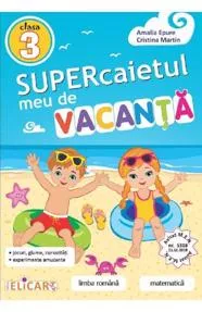 Supercaietul meu de vacanţă pentru clasa a III-a. Limba română. Matematică