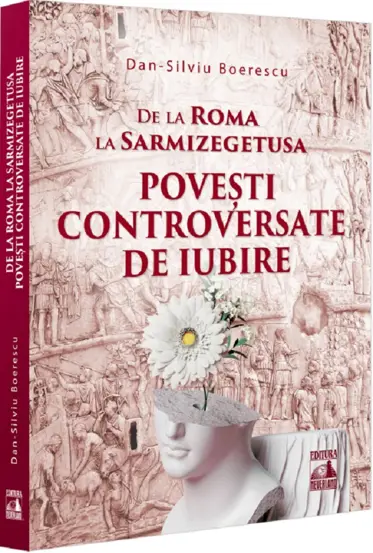 De la Roma la Sarmizegetusa. Povesti controversate de iubire
