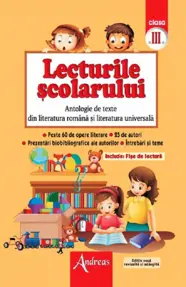Lecturile şcolarului. Antologie de texte din literatura romana si cea universala clasa a III-a